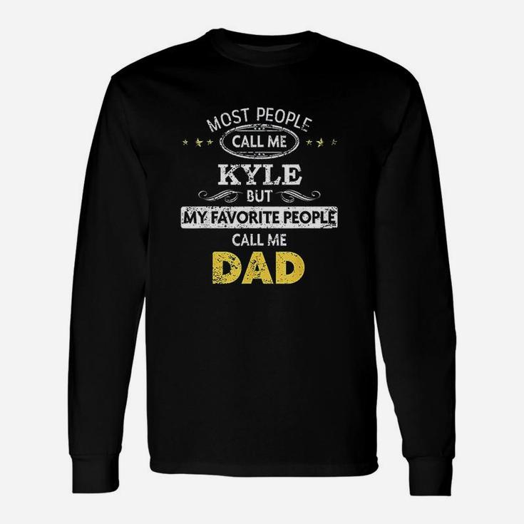 Kyle Name My Favorite People Call Me Dad Long Sleeve T-Shirt