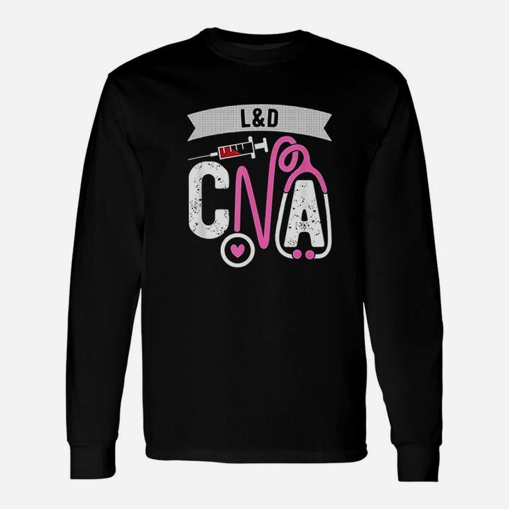 L And D Cna Certified Nursing Assistant Labor And Delivery Nurse Long Sleeve T-Shirt