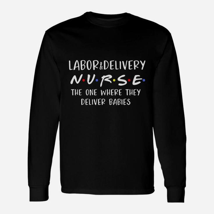 Labor And Delivery Nurse Delivering Babies Rn Long Sleeve T-Shirt