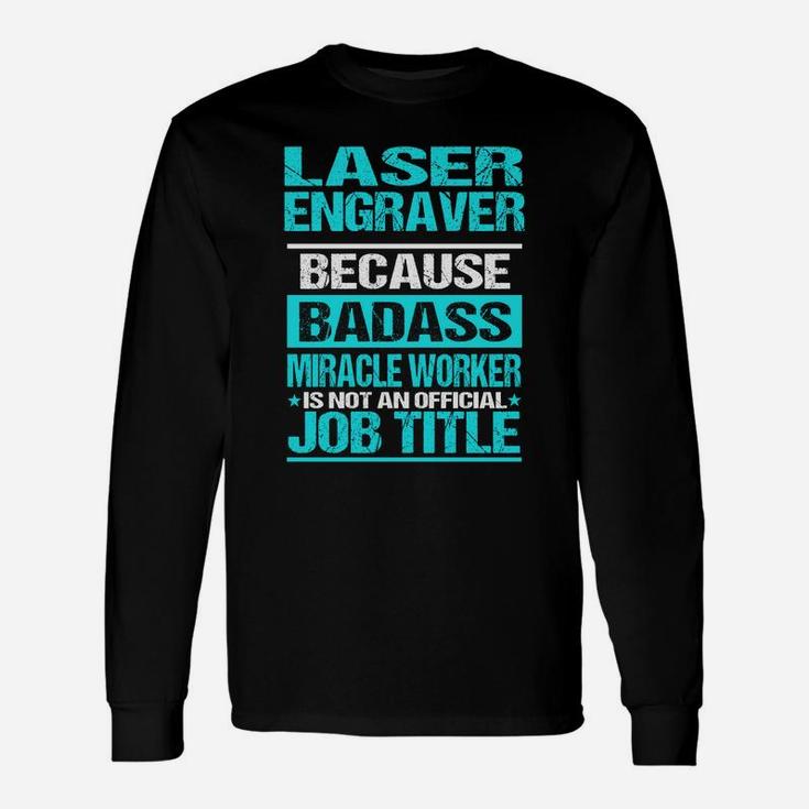 Laser Engraver Is Not An Official Job Title Long Sleeve T-Shirt