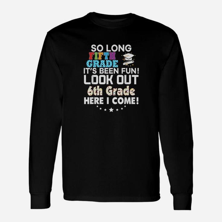 Last Day 5th Grade Look Out 6th Here I Come Long Sleeve T-Shirt