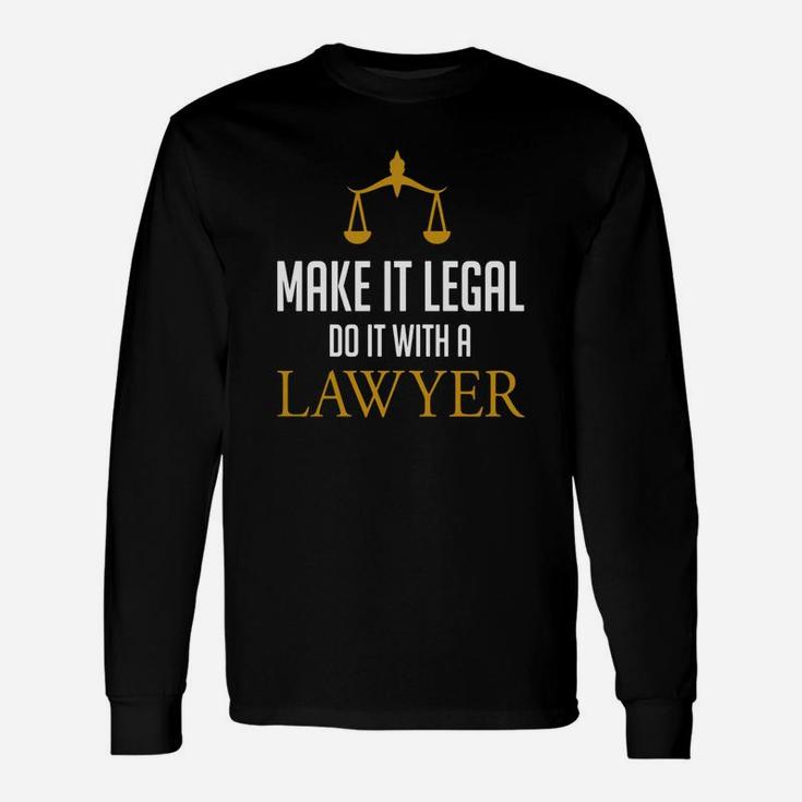 Make It Legal Do It With A Lawyer Law School Attorney Long Sleeve T-Shirt