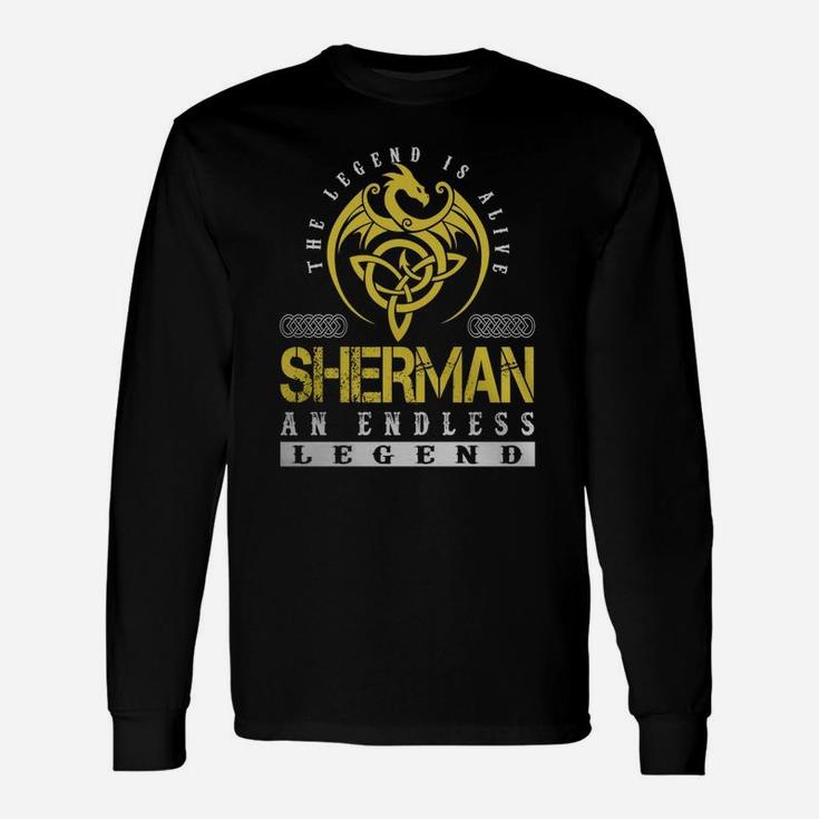 The Legend Is Alive Sherman An Endless Legend Name Shirts Long Sleeve T-Shirt