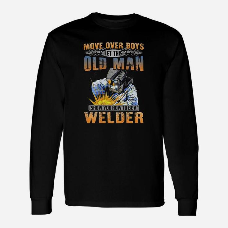 Let This Old Man Show You How To Be A Welder Long Sleeve T-Shirt