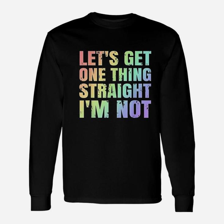 Lgbtq Gay Lesbian Pride Lets Get One Thing Straight Im Not Long Sleeve T-Shirt
