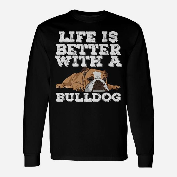 Life Is Better With A Bulldog Bulldog Lover Long Sleeve T-Shirt