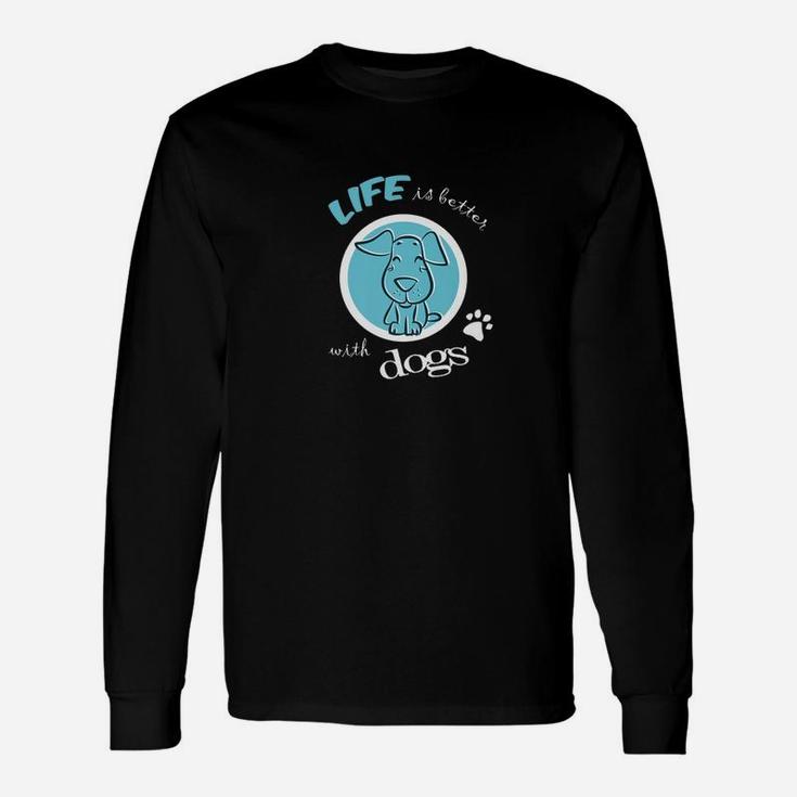 Life Is Better With Dogs Best Puppy Lover Long Sleeve T-Shirt