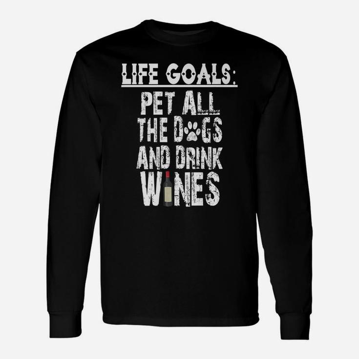 Life Goal Pet All The Dogs And Drink Wines Pet Lover Long Sleeve T-Shirt