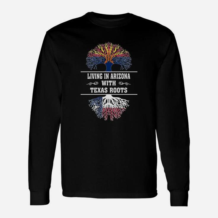Living In Arizona With Texas Roots Long Sleeve T-Shirt