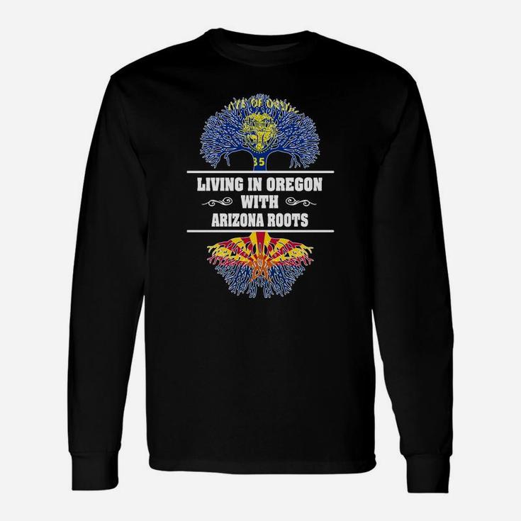 Living In Oregon With Arizona Roots Long Sleeve T-Shirt