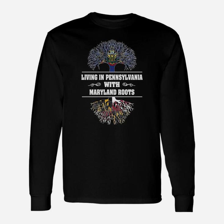 Living In Pennsylvania With Maryland Roots Long Sleeve T-Shirt