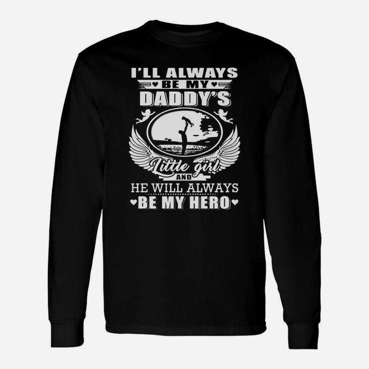 I ll Always Be My Daddy s Little Girl And He Will Always Be My Hero Shirt Long Sleeve T-Shirt