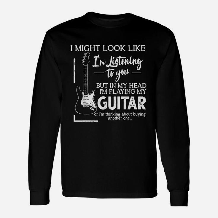 I Might Look Like I Am Listening To You Music Guitar Long Sleeve T-Shirt