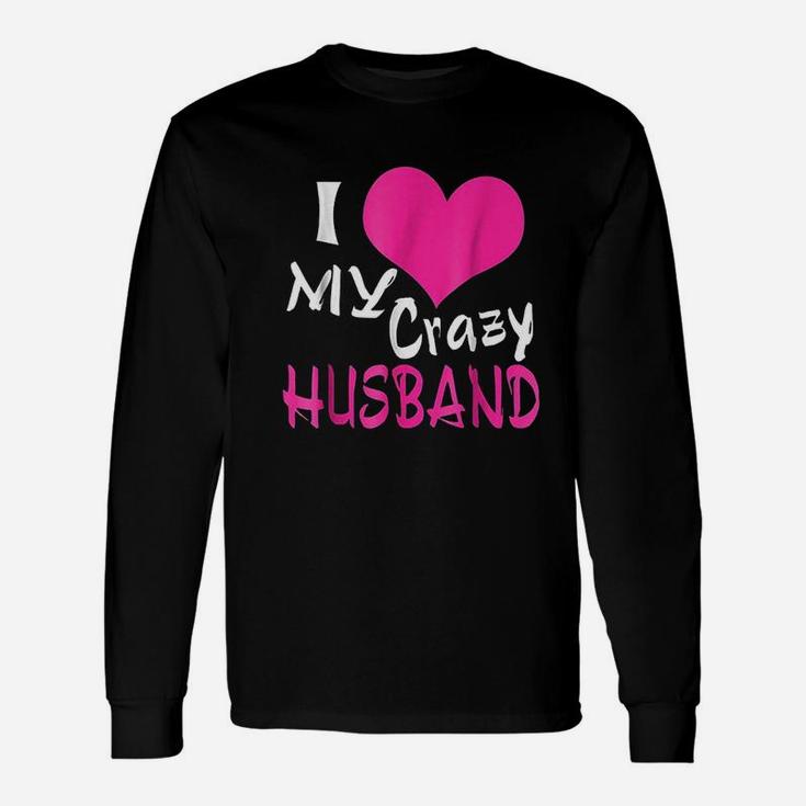 I Love My Crazy Husband My Husband Is Awesome Long Sleeve T-Shirt