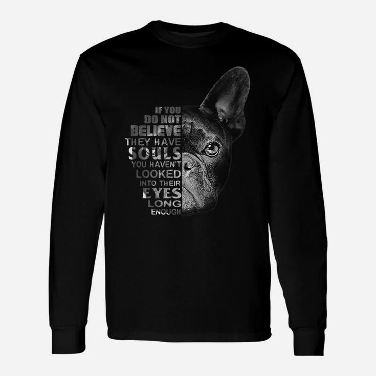 Love French Bulldog I Believe Their Have Soul Dog Lover Tshi Long Sleeve T-Shirt