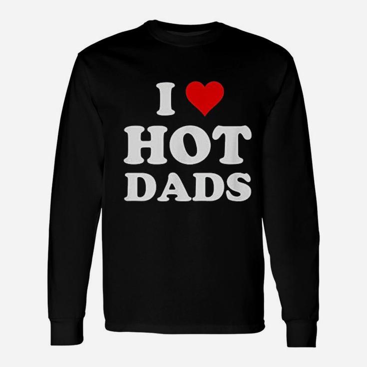 I Love Hot Dads , best christmas gifts for dad Long Sleeve T-Shirt