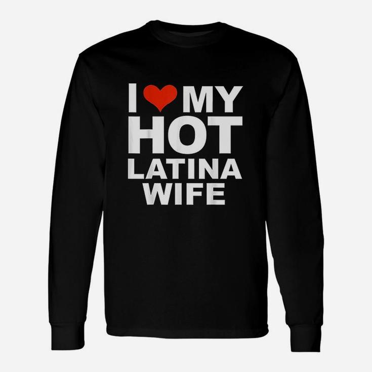 I Love My Hot Latina Wife Husband Marriage Love Long Sleeve T-Shirt