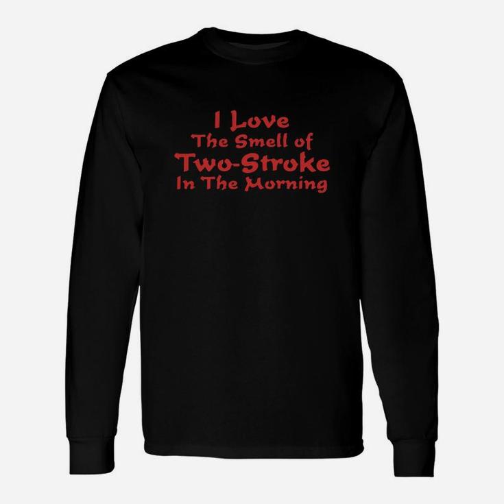 I Love The Smell Of Two Stroke In The Morning Long Sleeve T-Shirt
