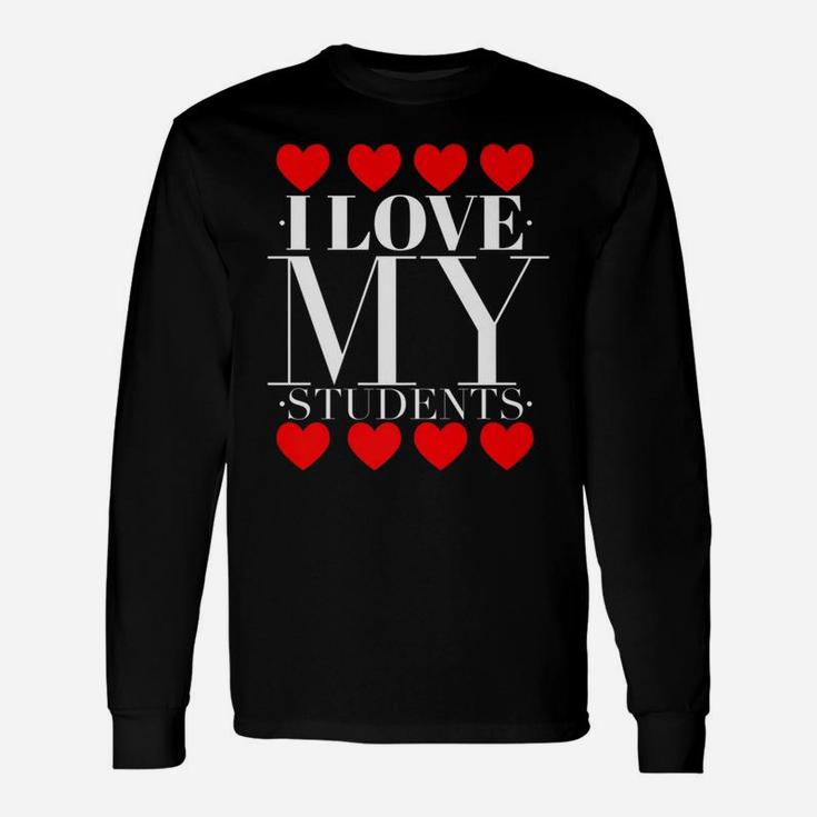 I Love My Students Teachers Valentines Day Long Sleeve T-Shirt