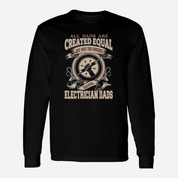 Only The Luckiest Become An Electrician Dad Long Sleeve T-Shirt