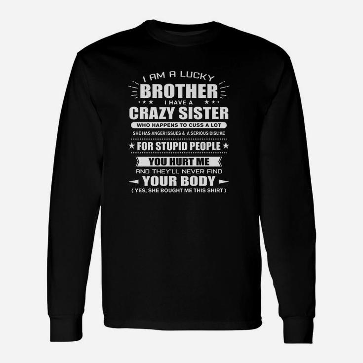 I Am A Lucky Brother Of A Crazy Sister She Bought Me This Long Sleeve T-Shirt