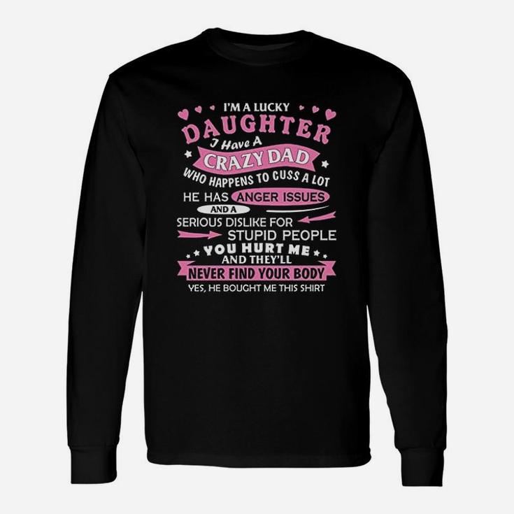 I Am A Lucky Daughter I Have Crazy Dad Fun For Daughter Long Sleeve T-Shirt