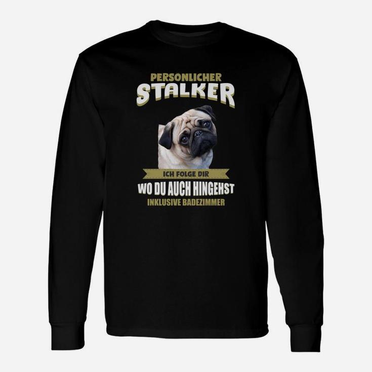 Lustiges Mops Persönlicher Stalker Langarmshirts mit witzigem Spruch