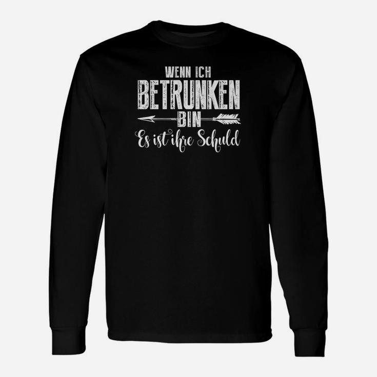 Lustiges Spruch Langarmshirts Wenn ich betrunken bin, ist es ihre Schuld, Herren Schwarz