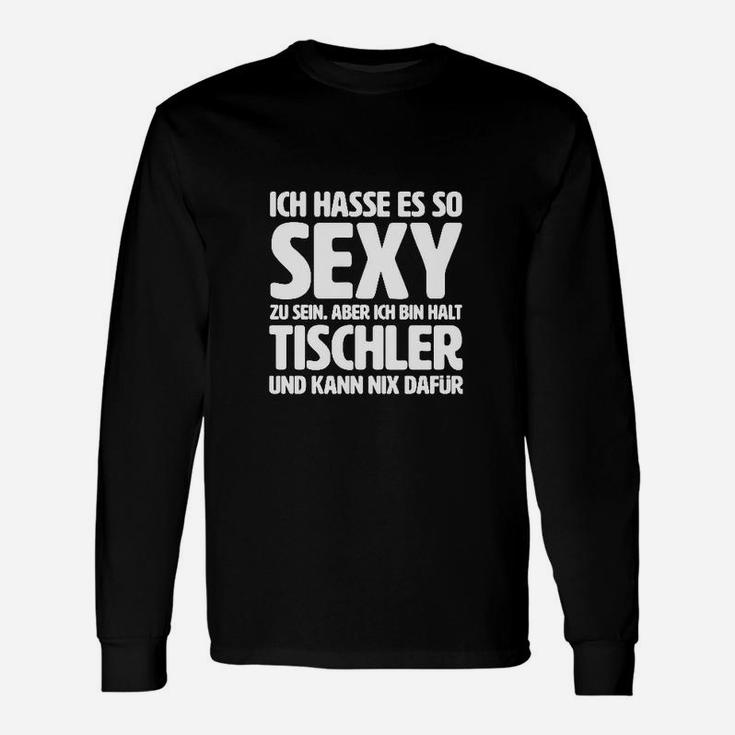 Lustiges Tischler Langarmshirts So sexy, kann nichts dafür, Schwarz