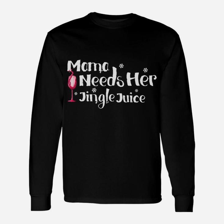 Mama Needs Her Jingle Juice Christmas Long Sleeve T-Shirt