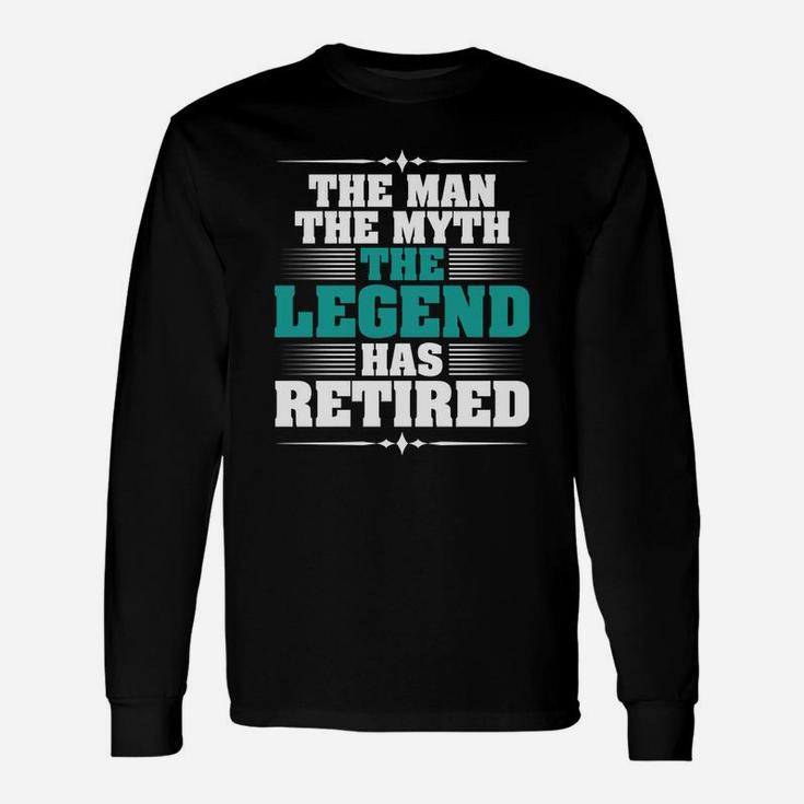 The Man The Myth The Legend Has Retired Fun Retirement Long Sleeve T-Shirt