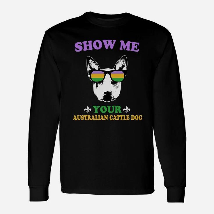 Mardi Gras Show Me Your Australian Cattle Dog For Dog Lovers Long Sleeve T-Shirt