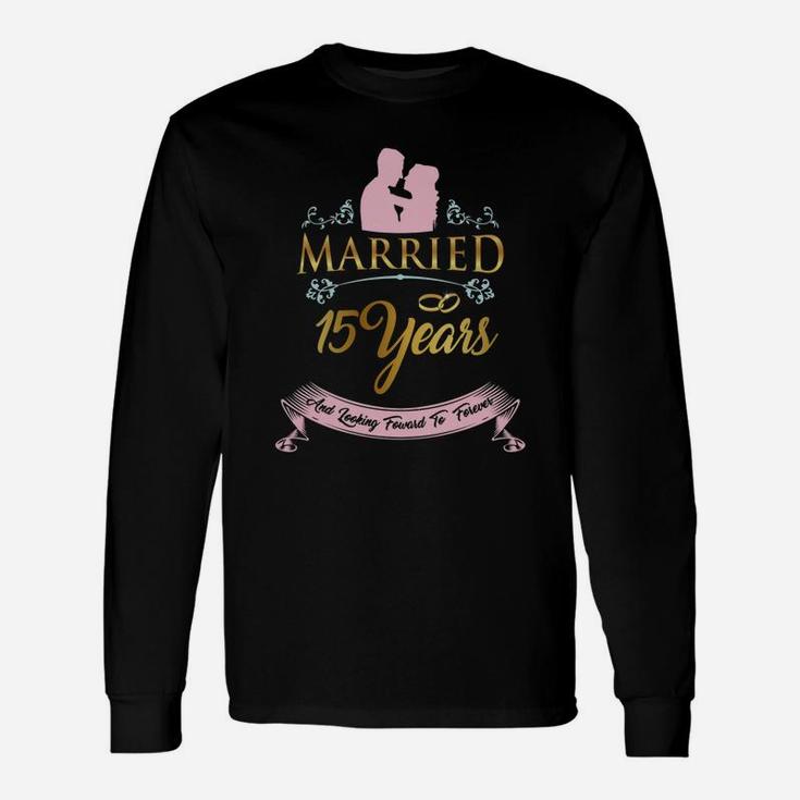 Married For 15 Years And Looking Forward To Forever Wedding Anniversary Long Sleeve T-Shirt