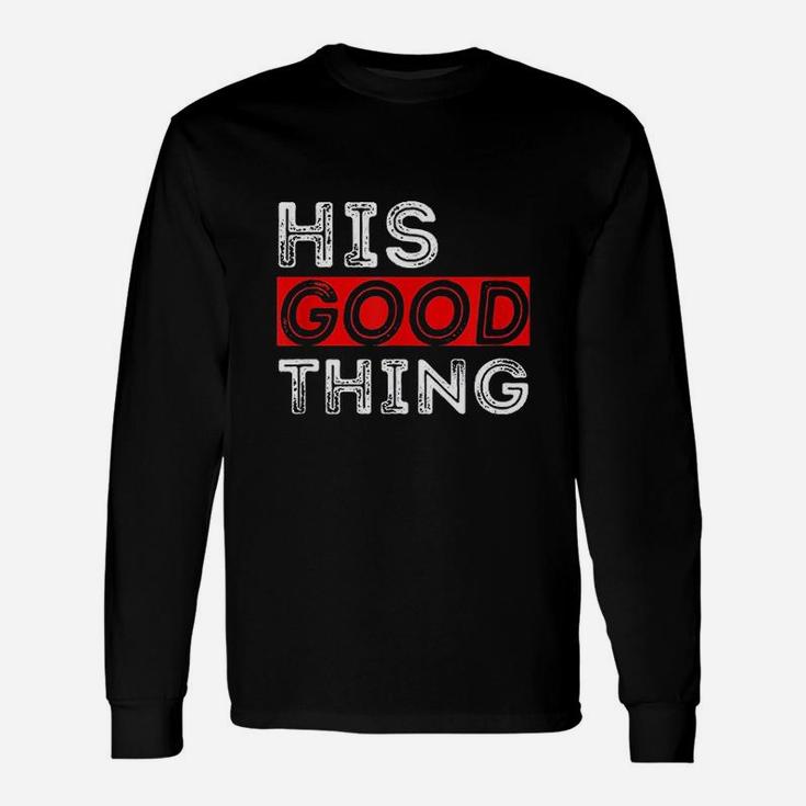 Matching Set His Good Thing Married Couple Long Sleeve T-Shirt