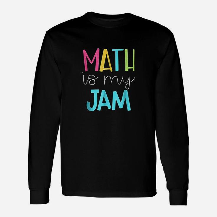 Math Teacher Math Is My Jam Long Sleeve T-Shirt