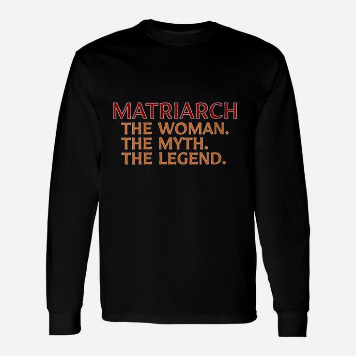 Matriarch The Woman The Myth The Legend Long Sleeve T-Shirt
