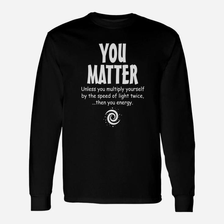 You Matter You Energy Science T-shirt Long Sleeve T-Shirt