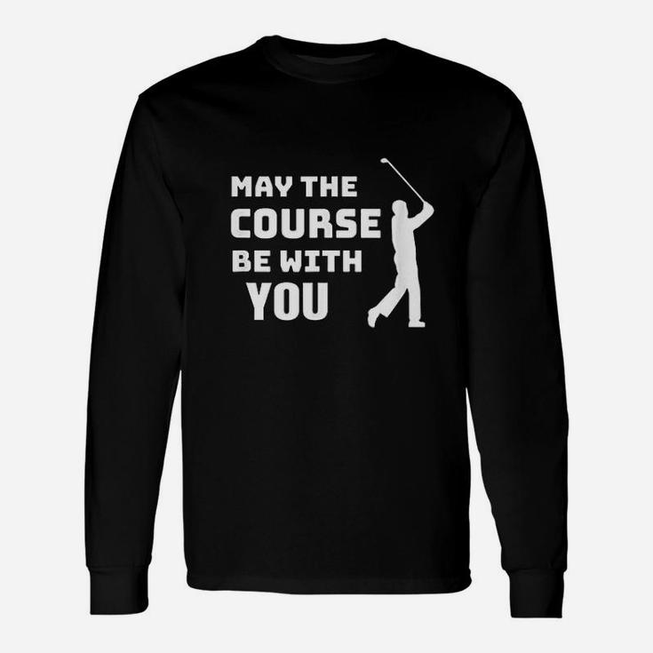 May The Course Be With You Golfing Quote Long Sleeve T-Shirt