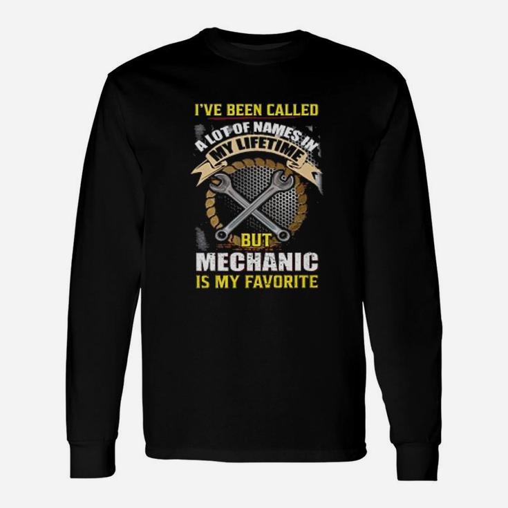 Mechanic I Have Been Called A Lot Of Name In My Lifetime Long Sleeve T-Shirt
