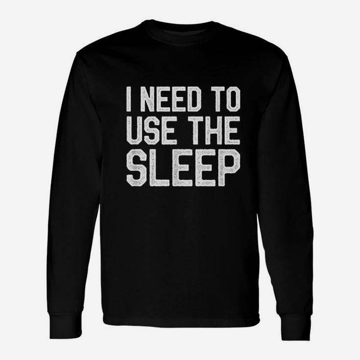 Meme Sleeping I Need To Use The Sleep Long Sleeve T-Shirt