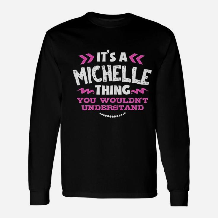 It Is A Michelle Thing You Would Not Understand Custom Long Sleeve T-Shirt
