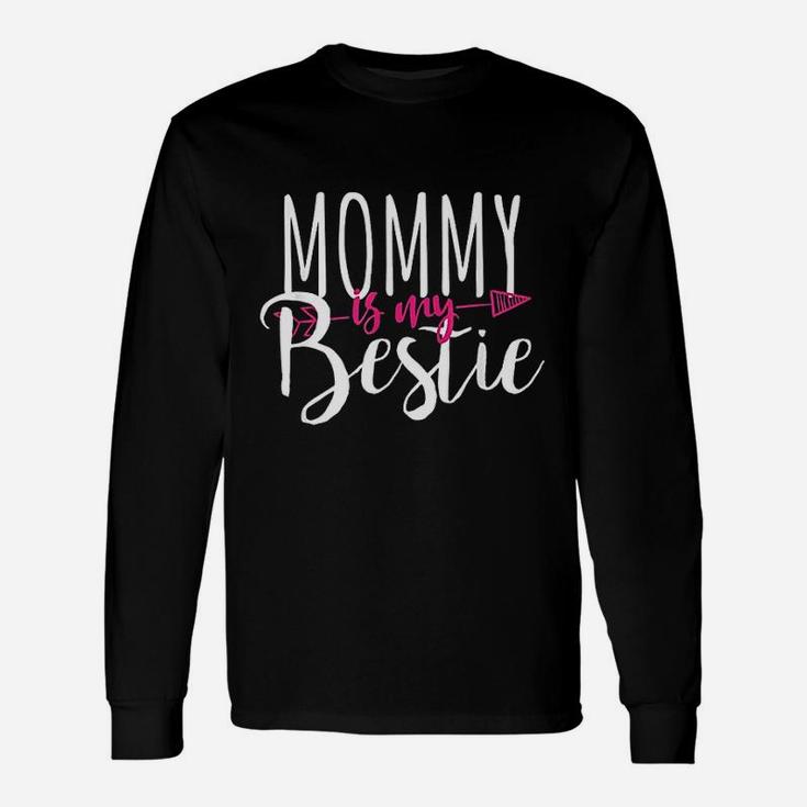 Mommy Is My Bestie Love Great For Your Mom Long Sleeve T-Shirt