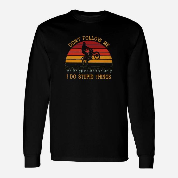 Motorcycle Dont Follow Me I Do Stupid Things Long Sleeve T-Shirt