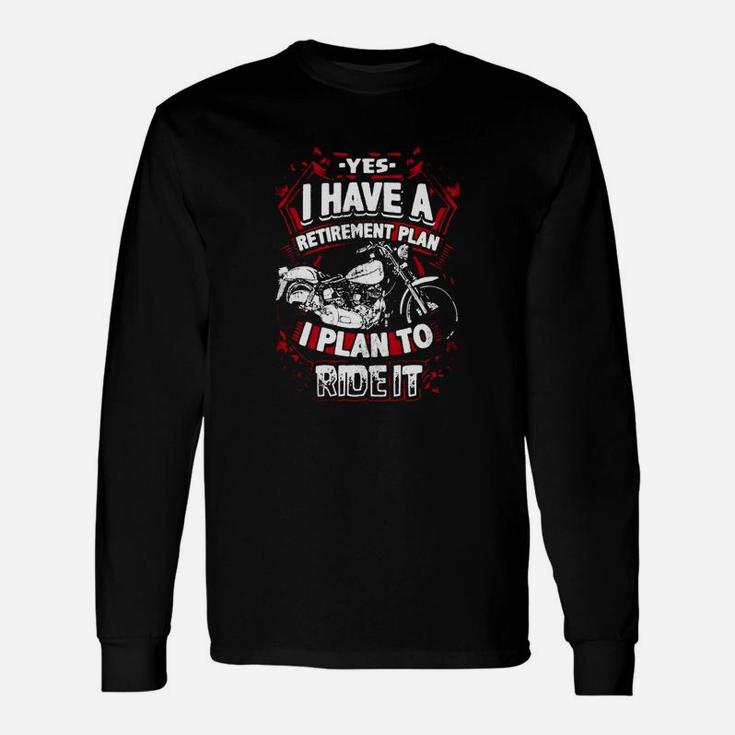 Motorcycle Shirt Biker Yes I Have A Retirement Plan To Ride Long Sleeve T-Shirt