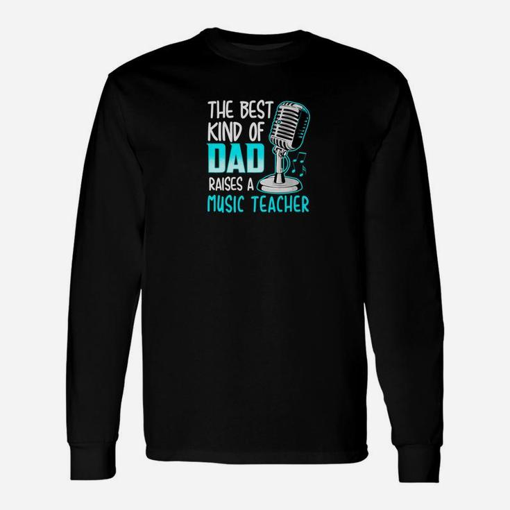 Music Teacher Dad Shirt Best Dad Raises A Music Teacher Long Sleeve T-Shirt