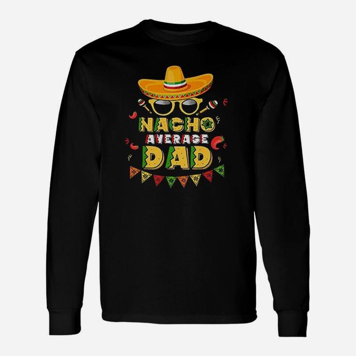 Nacho Average Dad Cinco De Mayo New Daddy To Be Long Sleeve T-Shirt