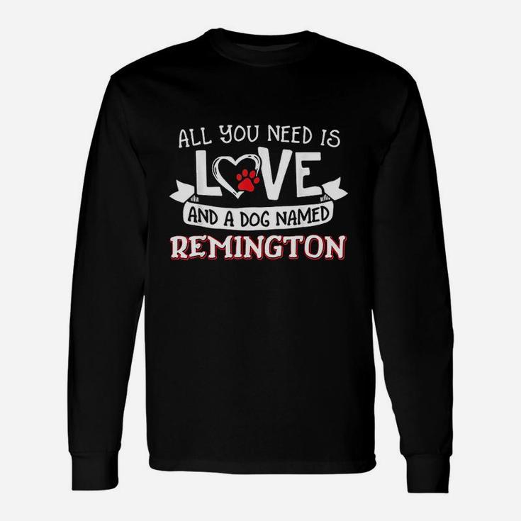 All You Need Is Love And A Dog Named Long Sleeve T-Shirt