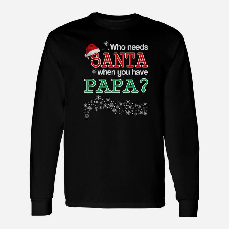 Needs Santa Papa, dad birthday gifts Long Sleeve T-Shirt