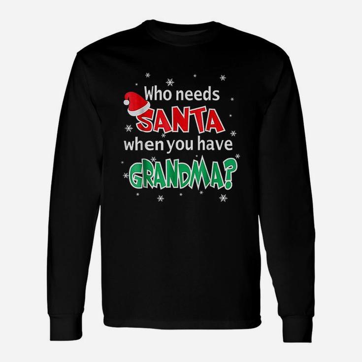 Who Needs Santa When You Have Grandma Christmas Long Sleeve T-Shirt