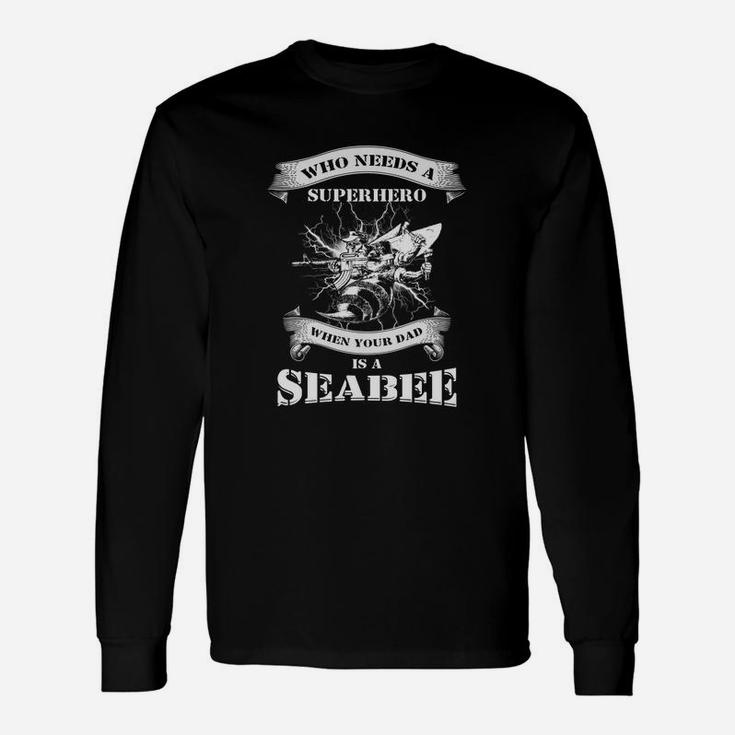 Who Needs A Superhero When Your Dad Is A Seabee Us Veteran Long Sleeve T-Shirt